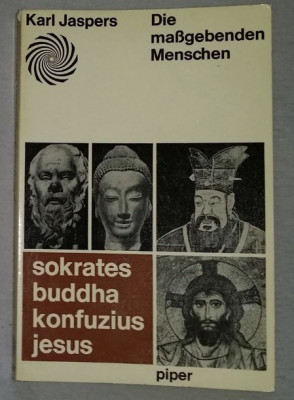 Die massgebenden Menschen : Sokrates, Buddha, Konfuzius, Jesus / Karl Jaspers foto