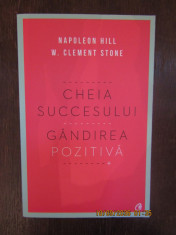 NAPOLEON HILL , W. CLEMENT STONE - CHEIA SUCCESULUI, GANDIREA POZITIVA foto