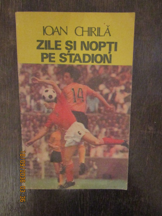 ZILE SI NOPTI PE STADION -IOAN CHIRILA