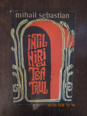 MIHAIL SEBASTIAN -INTALNIRI CU TEATRUL foto