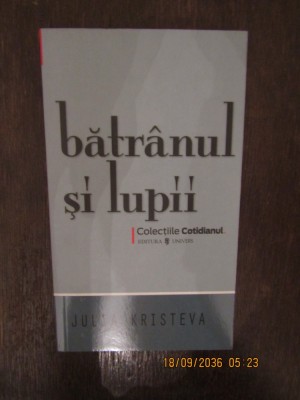 Batranul si lupii - Julia Kristeva foto