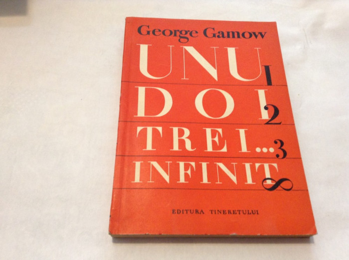 Unu, doi, trei...infinit -Fapte si speculatii stiintifice . GEORGE GAMOW -RF14/2