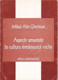 MIHAI ALIN GHERMAN - ASPECTE UMANISTE IN CULTURA ROMANEASCA VECHE