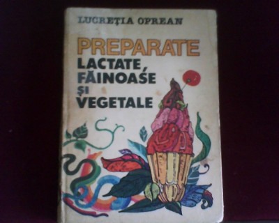 Lucretia Oprean Preparate lactate, fainoase si vegetale, ed. princeps foto