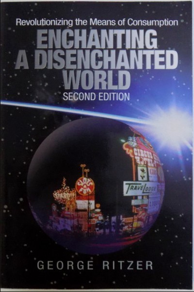 Enchanting a disenchanted world: revolutionizing consumption/​ George Ritzer