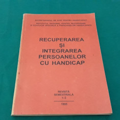 RECUPERAREA ȘI INTEGRAREA PERSOANELOR CU HANDICAP / NR. 1-2*1995 *