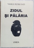 Cumpara ieftin VASILE PETRE FATI - ZIDUL SI PALARIA(VERSURI 1975-96/postf.MARIAN DRAGHICI/2006)