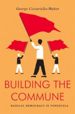 Building the Commune: Radical Democracy in Venezuela, Paperback foto