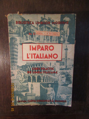 IMPARO L&amp;#039;ITALIANO*CURS PRACTIC DE LIMBA ITALIANĂ-I.A.CANDREA,C.H. NICULESCU,1943 foto