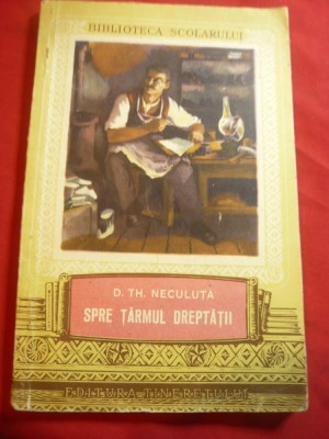 D.Th.Neculuta - Spre Taramul Dreptatii - Ed. Tineretului 1953 Biblioteca Scolaru foto