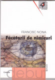 FRANCISC NONA - FACATORII DE NIMICURI ( CU DEDICATIE SI AUTOGRAF )
