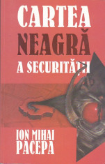 ION MIHAI PACEPA - CARTEA NEAGRA A SECURITATII VOLUMUL 1 foto