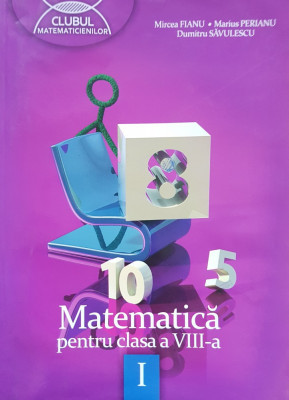 CLUBUL MATEMATICIENILOR MATEMATICA PENTRU CLASA A VIII-A - Fianu (vol. I) foto