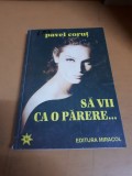 Pavel Coruț, Să vii ca o părere... 014