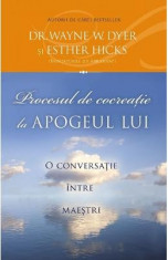 Procesul De Cocreatie La Apogeul Lui - Wayne W. Dyer, Esther Hicks foto