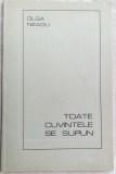Cumpara ieftin OLGA NEAGU - TOATE CUVINTELE SE SUPUN (VERSURI, editia princeps - 1988)