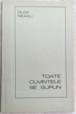 OLGA NEAGU - TOATE CUVINTELE SE SUPUN (VERSURI, editia princeps - 1988) foto