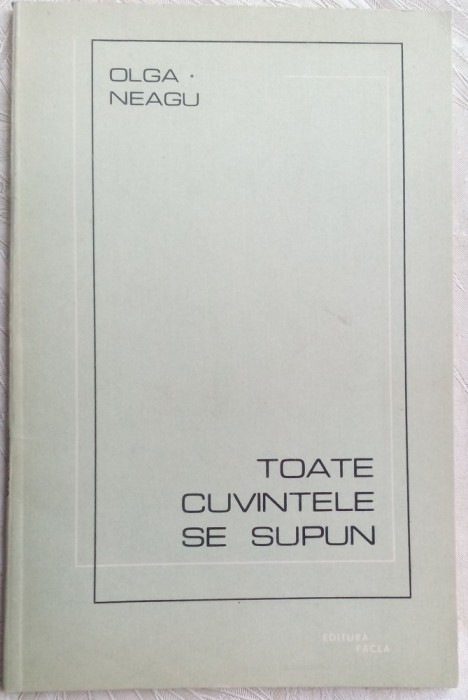 OLGA NEAGU - TOATE CUVINTELE SE SUPUN (VERSURI, editia princeps - 1988)