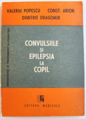 CONVULSIILE SI EPILEPSIA LA COPIL de VALERIU POPESCU ...DIMITRIE DRAGOMIR , 1989 foto