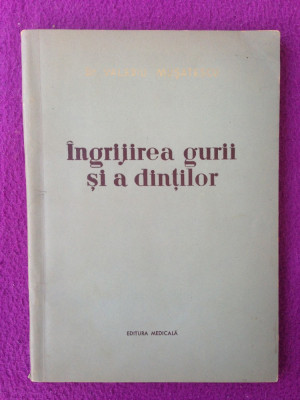 Ingrijirea gurii si a dintilor/dr. Valeriu Musatescu/Ed. medicala/1956 foto