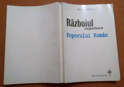 Razboiul Impotriva Poporului Roman. Ed. Roza Vanturilor, 2006 - Dan Zamfirescu foto