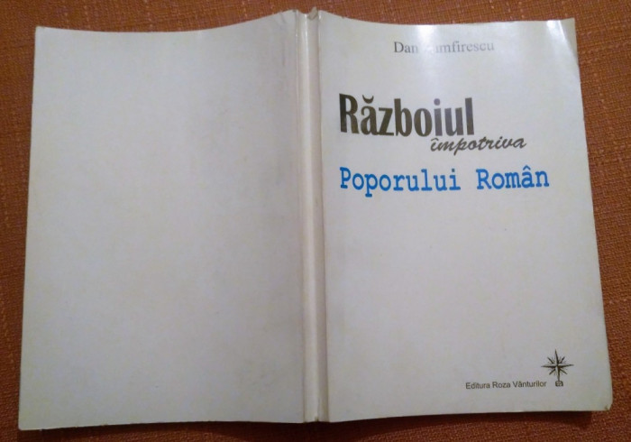 Razboiul Impotriva Poporului Roman. Ed. Roza Vanturilor, 2006 - Dan Zamfirescu