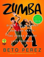 Zumba: Ditch the Workout, Join the Party! the Zumba Weight Loss Program [With DVD], Hardcover foto