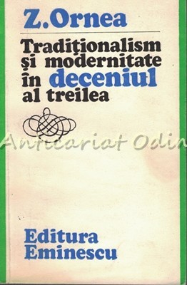 Traditionalism Si Modernitate In Deceniul Al Treilea - Z. Ornea Traditionalism Si Modernitate In Deceniul Al Treilea - Z. Ornea