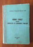 CENTRALA TRANSP. - NORME LEGALE PRIVIND CIRCULATIA PE DRUMURILE PUBLICE (1980)
