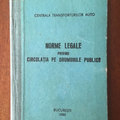 CENTRALA TRANSP. - NORME LEGALE PRIVIND CIRCULATIA PE DRUMURILE PUBLICE (1980)