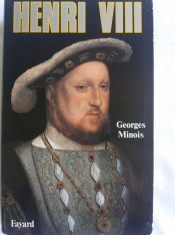 HENRI VIII de GEORGE MINOIS editura Fayard in lb.franceza foto