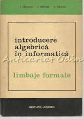 Introducere Algebrica In Informatica - I. Creanga - Tiraj: 6200 Exemplare foto