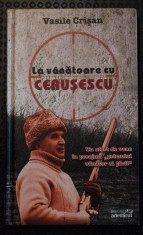 Vasile Cri?an - La vanatoare cu Ceau?escu. Un sfert de veac in preajma &amp;quot;prim... foto