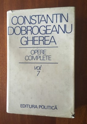 CONSTANTIN DOBROGEANU GHEREA - OPERE COMPLETE VOL. 7 (1980) foto