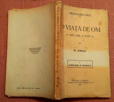 O Viata De Om - Asa Cum A Fost - Volumul I, 1934 - Nicolae Iorga foto