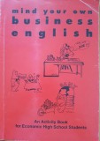 MIND YOUR OWN BUSINESS ENGLISH. Activity book for economic high school students