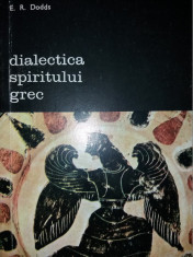 E. R. DODDS - DIALECTICA SPIRITULUI GREC {1988} foto