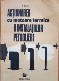 ACTIONAREA CU MOTOARE TERMICE A INSTALATIILOR PETROLIERE - N. Calota