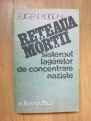 h1b Reteaua Mortii. Sistemul lagarelor de concentrare naziste - Eugen Kogon foto
