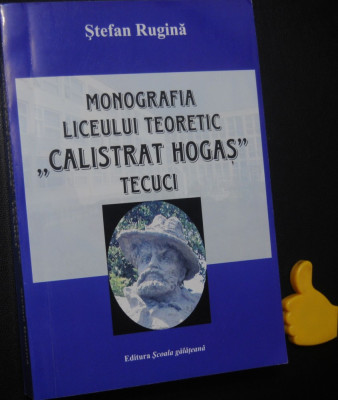 Monografia liceului teoretic Calistrat Hogas Tecuci Stefan Rugina foto