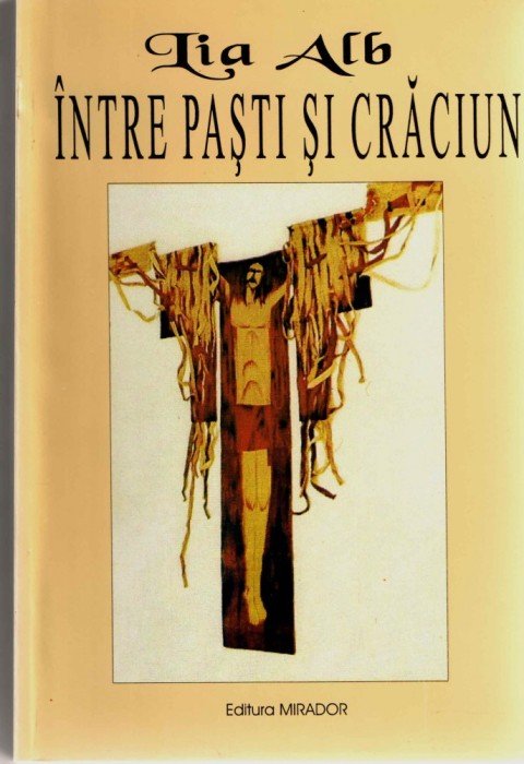 Intre Pasti si Craciun Lia Alb Ed. Mirador 1999 brosata