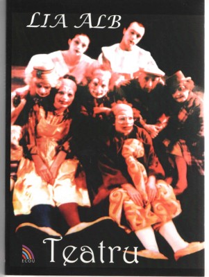 Teatru - Lia Alb Ed. Ecou Transilvan 2013 brosata foto