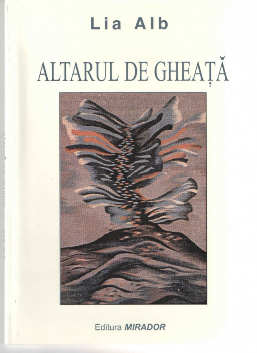 Altarul de gheata - Lia Alb Ed. Mirador Arad brosata