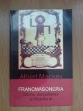 I Francmasoneria - Istoria, Simbolismul Si Filosofia Ei - Albert Mackey