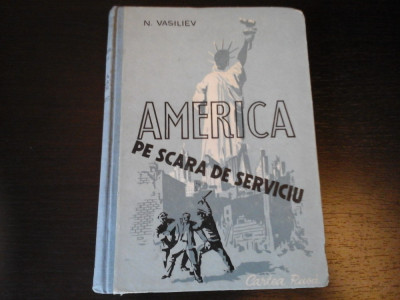 America pe scara de serviciu - N. Vasiliev, Ed. Cartea Rusa, 1950, 312 pag foto