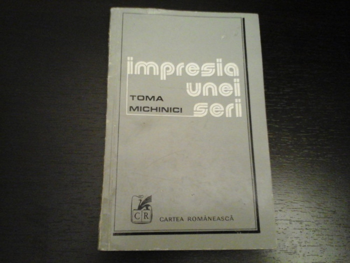 Impresia unei seri - Toma Michinici, CR,1976, 82 p, cu dedicatie pt Petre Stoica