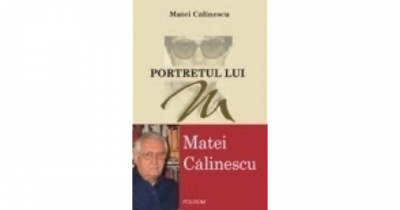 PORTRETUL LUI M-MATEI CALINESCU POLIROM 2003 foto