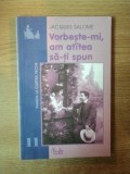 VORBESTE-MI,AM ATATEA SA-TI SPUN-JACQUES SALOME EDITURA CURTEA VECHE 2002