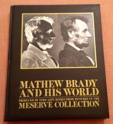Mathew Brady and his world - Istoria Statelor Unite prin fotografie foto