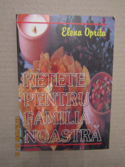 Retete Pentru Familia Noastra - Elena Oprita foto